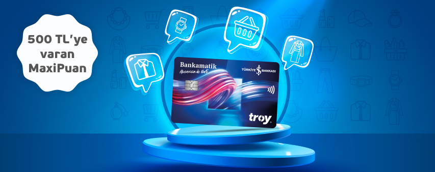 Troy Logolu Bankamatik Kartı ile Harcamalarınıza Toplam 500 TL MaxiPuan!