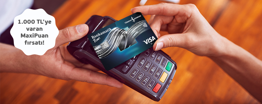 Ticari Bankamatik Kartınız ile Yapacağınız Harcamalara 1.000 TL’ye Varan MaxiPuan!