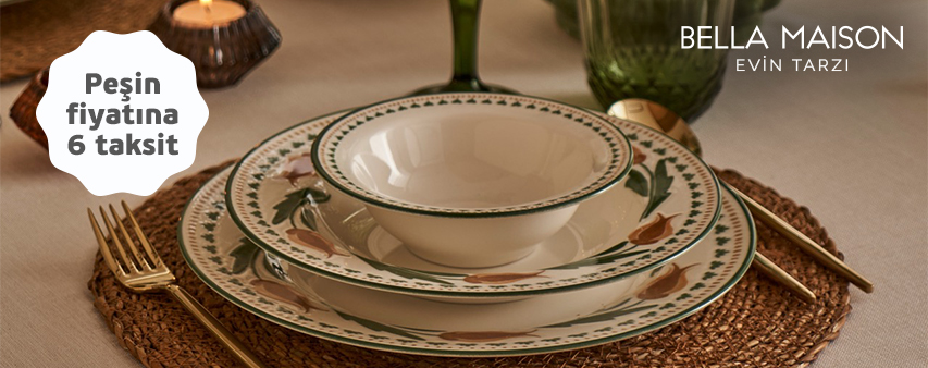 Bella Maison mağazalarında ve bellamaison.com'da peşin fiyatına 6 taksit!