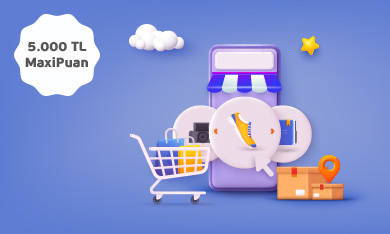 E-Ticaret Harcamanıza 5.000 TL'ye Varan MaxiPuan!