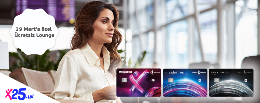 Maximum’un 25. yılına özel 19 Mart'ta İstanbul ve Sabiha Gökçen Havalimanı Lounge'ları ücretsiz!