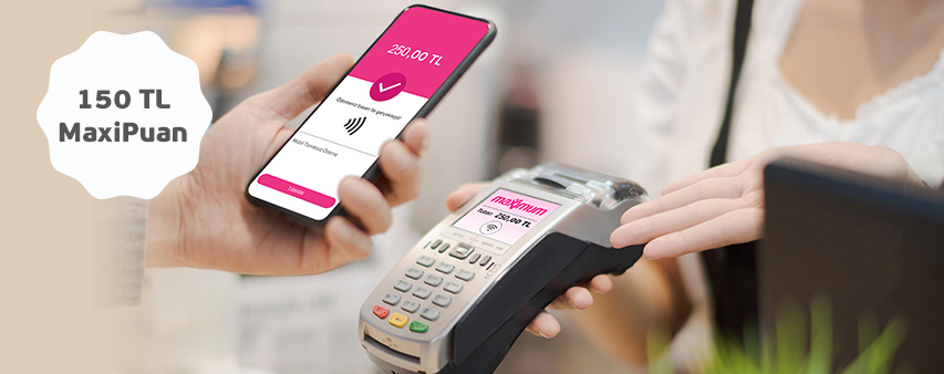 Mobil Temassız Ödemelerinize 150 TL MaxiPuan!