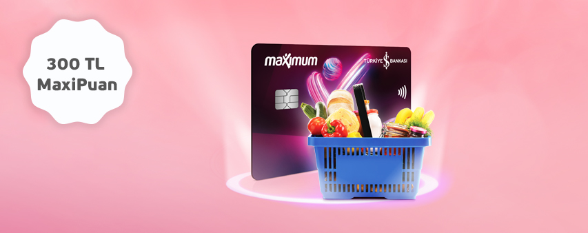 Maximiles’ınızla Market alışverişlerinize 300 TL MaxiPuan!