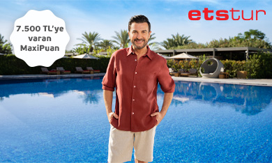 ETS’deki Seçili Oteller ve Turlarda 7.500 TL’ye Varan MaxiPuan Fırsatı!