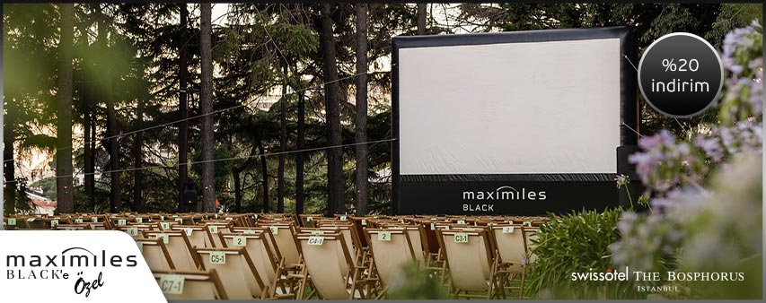 Maximiles Black'inize özel Swissotel Açık Hava Sineması biletlerinde %20 indirim!