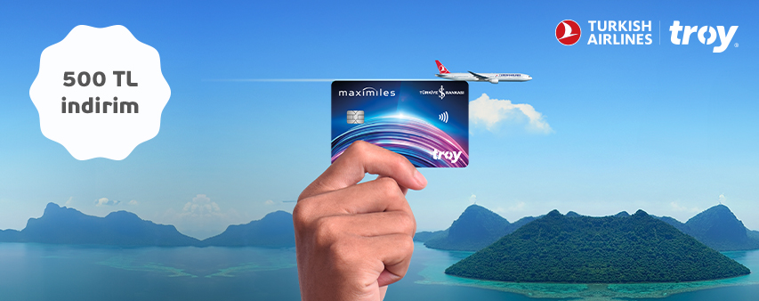 İş Bankası TROY logolu kart sahiplerine özel Türk Hava Yolları Biletlerinde 500 TL’e varan İndirim!