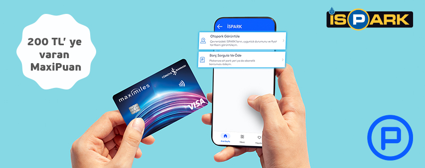 İşCep Aracım menüsü ile İspark ödemelerinizde 200 TL’ ye varan MaxiPuan Fırsatı!