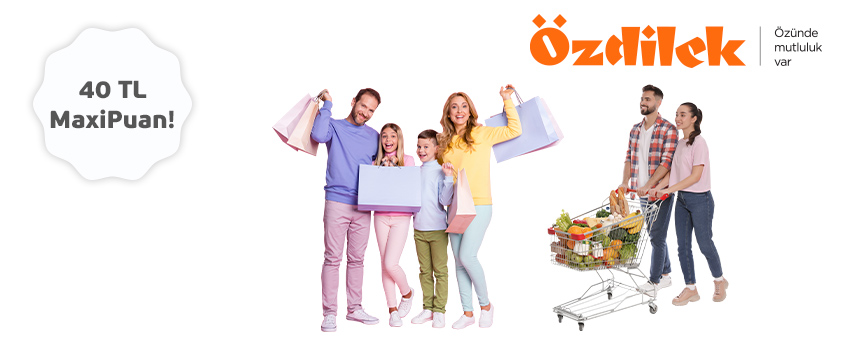 Özdilek hipermarketlerinde ve mağazalarında 40 TL MaxiPuan!