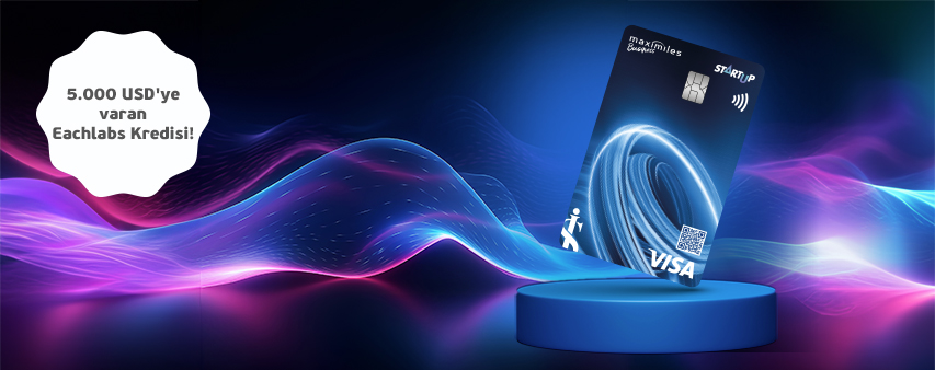 Maximiles Business Startup Kredi Kart Sahiplerine Özel 5.000 USD'ye Varan Eachlabs Kredisi!