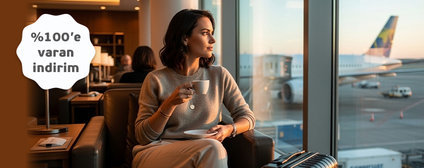 Maximiles'a özel Sabiha Gökçen Havalimanı Lounge Hizmetinde %100’e varan İndirim Ayrıcalığı!