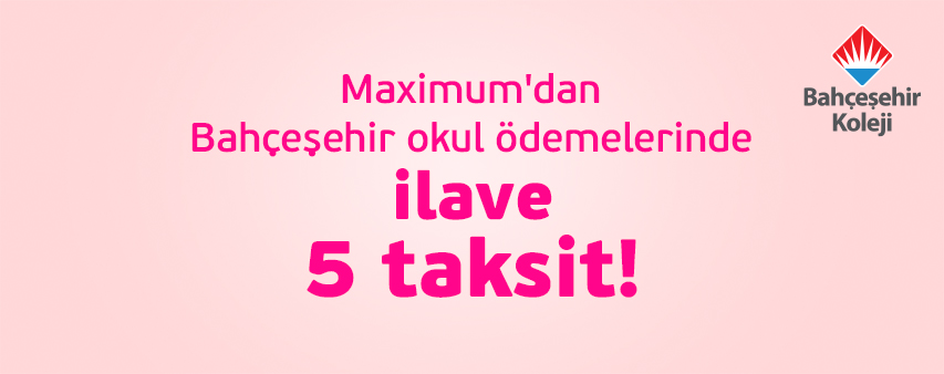 Maximiles’a özel Bahçeşehir Okullarında 7 taksit fırsatı!