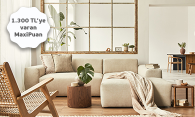 Mobilya Alışverişinize 1.300 TL'ye varan MaxiPuan Fırsatı!