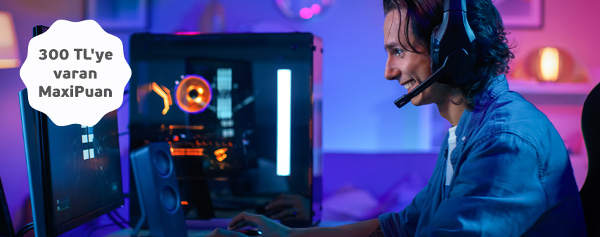 İlk Gaming Harcamanıza 300 TL’ye Varan MaxiPuan!