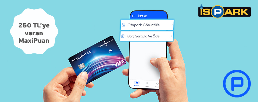 İşCep Aracım menüsü ile İSPARK ödemelerinizde 250 TL’ ye varan MaxiPuan Fırsatı!