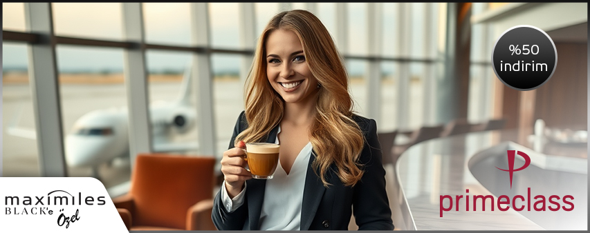 Maximiles Black’e Özel TAV İşletme Hizmetleri’ne ait Lounge’lara %50 İndirimli Giriş Ayrıcalığı!