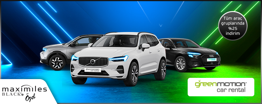 Maximiles Black’e özel Green Motion'dan yapacağınız araç kiralamalarında %25 indirim!